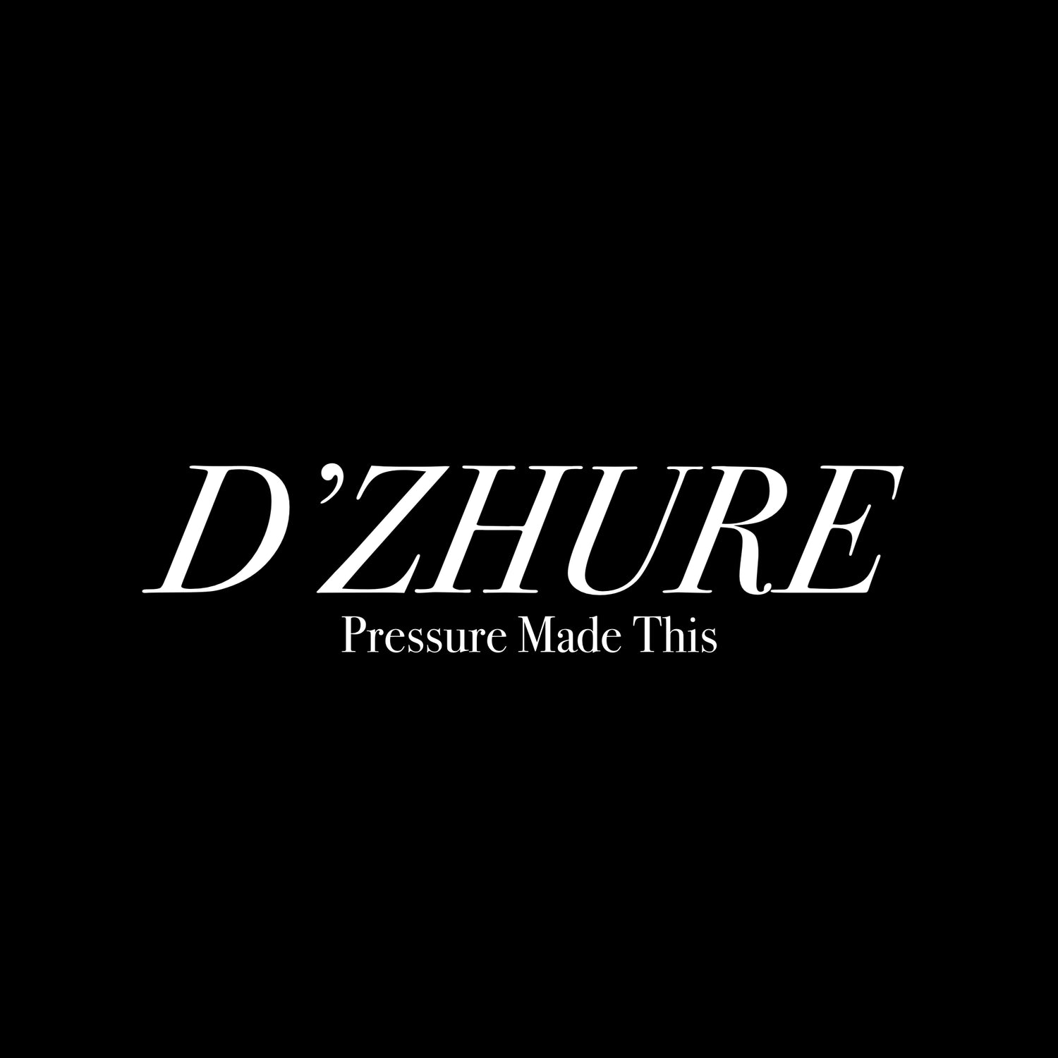 Black background with 'D'ZHURE Pressure Made This' text